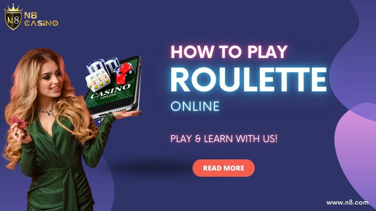 How To Play Roulette Online - Step-By-Step Guide | N8 Casino