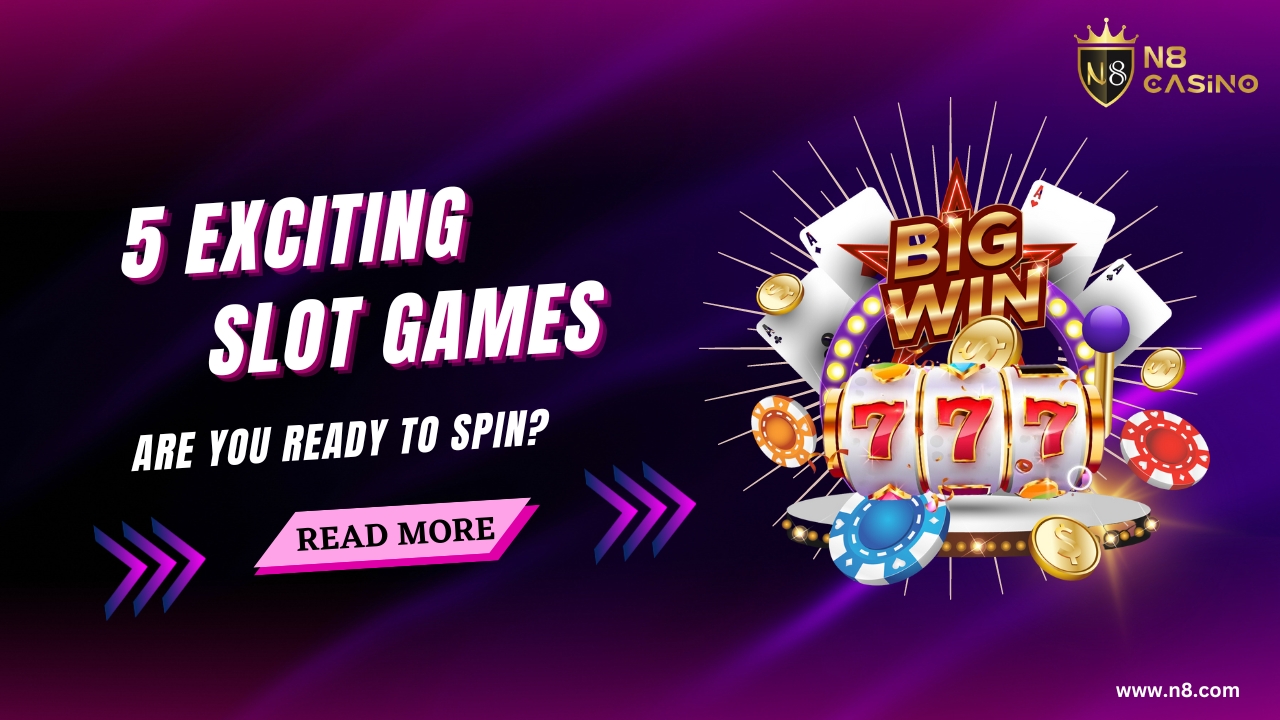5 Exciting Online Slot Games You Have to Try Right Now | N8 Casino