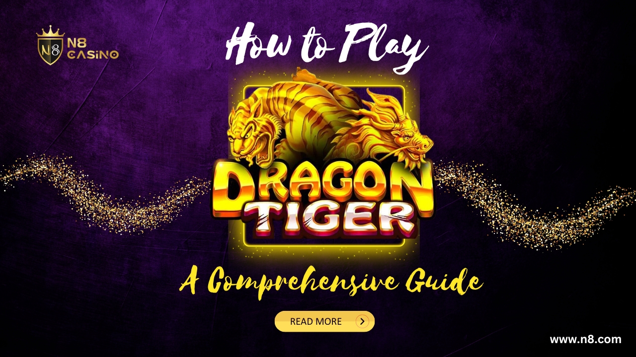 How to Play Dragon Tiger Online: A Comprehensive Guide - N8 Casino