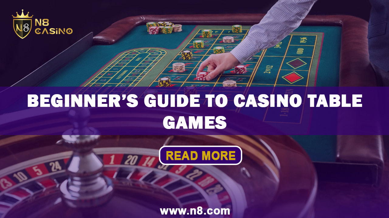 Online Casino Table Games: A Beginner’s Guide | N8 Games