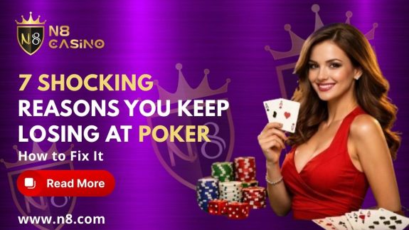 7 Shocking Reasons You Keep Losing at Poker