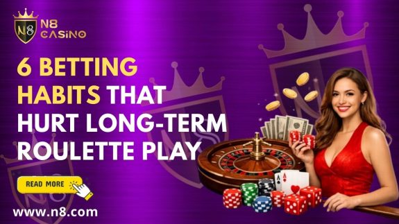 6 Betting Habits That Hurt Long-Term Roulette Play
