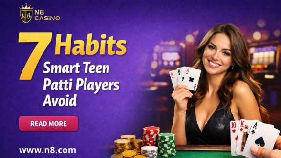 7 Habits Smart Teen Patti Players Avoid