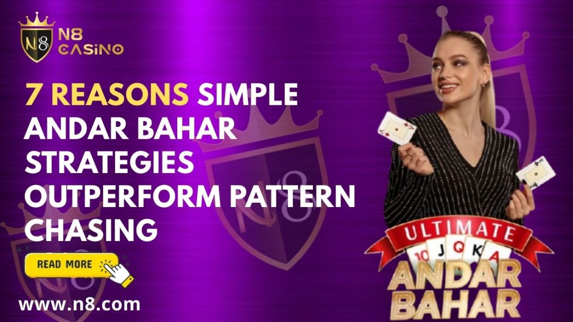 7 Reasons Simple Andar Bahar Strategies Outperform Pattern Chasing