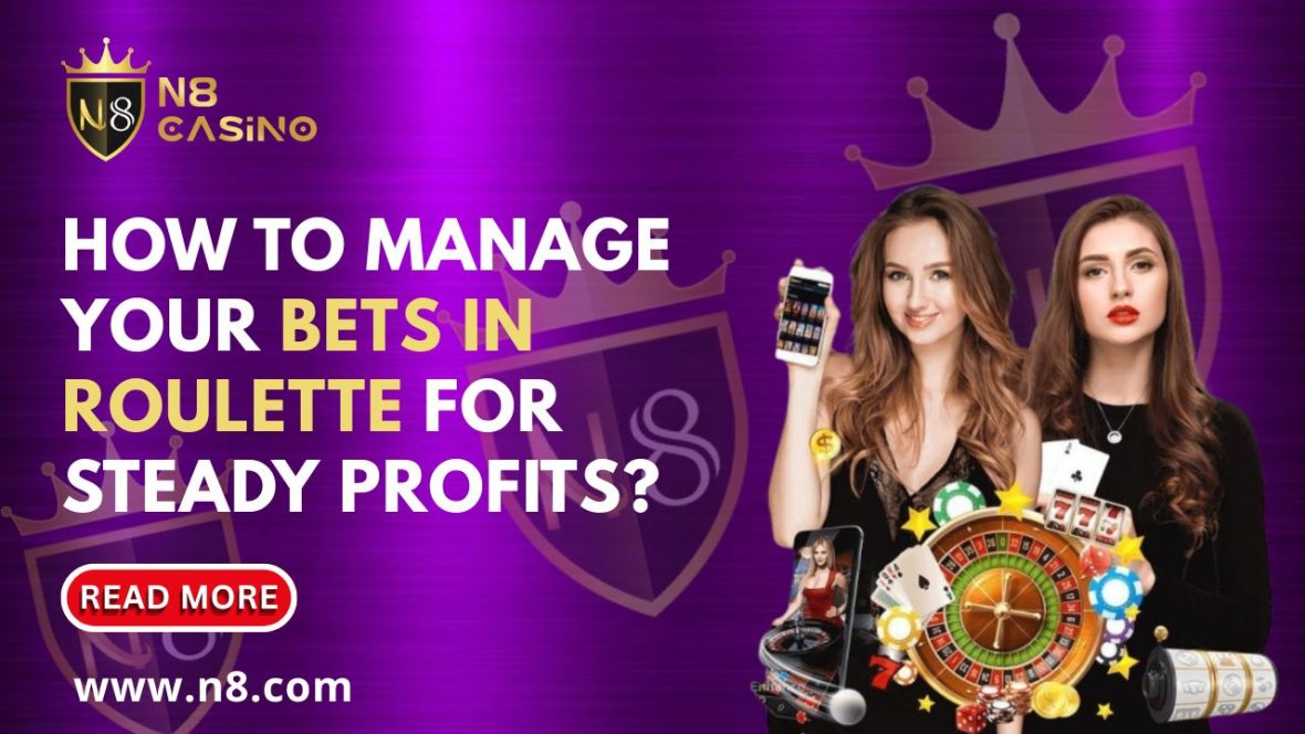 How to Manage Your Bets in Roulette for Steady Profits