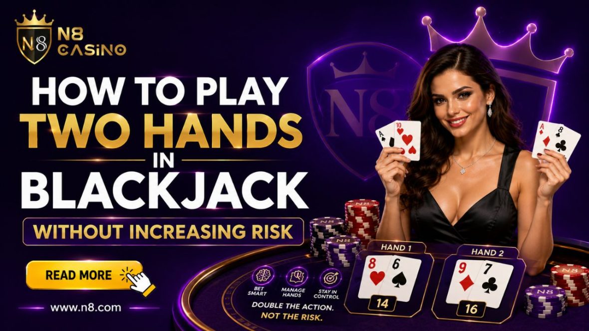 How to Play Two Hands in Blackjack Without Increasing Risk